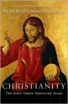 Christianity: The First Three Thousand Years - Diarmaid MacCulloch