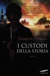 I custodi della storia (I custodi della storia, #1) - Damian Dibben, Olivia Crosio