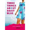 Three Things About Daisy Blue - Kate Gordon