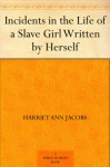 Incidents in the Life of a Slave Girl Written by Herself - Harriet Jacobs