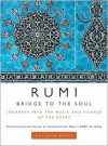 Rumi: Bridge to the Soul: Journeys into the Music and Silence of the Heart - Rumi, Coleman Barks (Translator), With A. J. Arberry, With Nevit Ergin