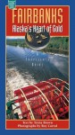 Fairbanks: Alaska's Heart of Gold: A Traveler's Guide - Tricia Brown, Roy Corral