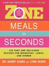 Zone Meals in Seconds: 150 Fast and Delicious Recipes for Breakfast, Lunch, and Dinner - Barry Sears