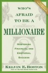 Who's Afraid to Be a Millionaire?: Mastering Financial and Emotional Success - Kelvin E. Boston