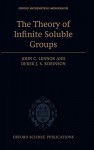 The Theory of Infinite Soluble Groups - John C. Lennox