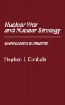 Nuclear War and Nuclear Strategy: Unfinished Business - Stephen J. Cimbala