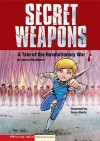 Secret Weapons: A Tale of the Revolutionary War - Jessica S. Gunderson