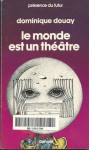 Le monde est un théâtre - Dominique Douay