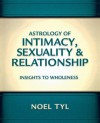 Astrology of Intimacy, Sexuality & Relationship: Insights to Wholeness - Noel Tyl