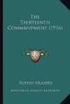 The Thirteenth Commandment (1916) the Thirteenth Commandment (1916) - Rupert Hughes