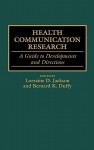 Health Communication Research: A Guide to Developments and Directions - Bernard K. Duffy, Lorraine D. Jackson