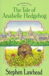 The Tale of Anabelle Hedgehog (Stories From the Riverbank) - Stephen Lawhead