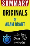 Summary: Originals: How Non-Conformists Move the World: in less than 30 minutes (Adam Grant) - Book Summary, originals originals