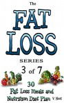 Fat Loss Tips: The Fat Loss Series: Book 3 of 7 - 30 Fat Loss Meals and Nutrition Diet Plan (Fat Loss Meal Plan, Weight Loss Snacks, Weight Loss Breakfasts, Weight Loss Lunches, Weight Loss Dinners) - V. Noot