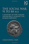 The Social War, 91 to 88 BCE: A History of the Italian Insurgency against the Roman Republic New edition by Dart, Christopher J. (2014) Hardcover - Christopher J. Dart