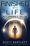 Finished with Life: a Dystopian World Story (Unable to Die Science Fiction Series Book 1) - Scott Bartlett