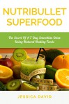 Nutribullet Superfood: The Secret Of A 7 Day Smoothies Detox Using Natural Healing Foods (Nutribullet Recipe Book - Healthy Smoothies) - Jessica David