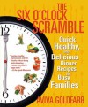 The Six O'Clock Scramble: Quick, Healthy, and Delicious Dinner Recipes for Busy Families - Aviva Goldfarb