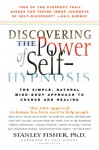 Discovering the Power of Self-Hypnosis: The Simple, Natural Mind-Body Approach to Change and Healing - Stanley Fisher, Gail Sheehy