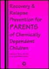 Recovery and Relapse Prevention for Parents of Chemically Dependent Children - Judy Miller
