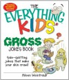 The Everything Kids' Gross Jokes Book: Side-splitting Jokes That Make Your Skin Crawl! (The Everything® Kids Series) - Aileen Weintraub