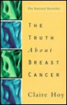 The Truth About Breast Cancer - Claire Hoy