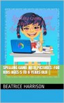 Spelling Game with Pictures: For Kids Ages 5 to 8 Years Old - Beatrice Harrison