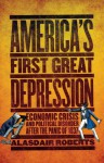 America's First Great Depression: Economic Crisis and Political Disorder After the Panic of 1837 - Alasdair Roberts