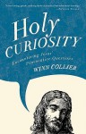 Holy Curiosity: Encountering Jesus' Provocative Questions - Winn Collier