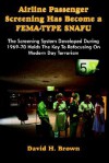 Airline Passenger Screening Has Become a Fema-Type Snafu: The Screening System Developed During 1969-70 Holds the Key to Refocusing on Modern Day Terr - David H. Brown