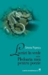 Lucrari in verde sau Pledoaria mea pentru poezie - Simona Popescu