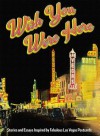 Wish You Were Here: Stories and Essays Inspired by Fabulous Las Vegas Postcards - Lissa Rogers, Kristen Peterson, Greg Miller, Corey Levitan, Scott Dickensheets