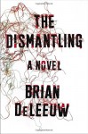 The Dismantling: A Novel - Brian DeLeeuw