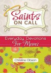 Saints on Call: Everyday Devotions for Moms - Christine Gibson