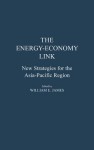 The Energy-Economy Link: New Strategies for the Asia-Pacific Region - William E. James