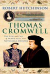 Thomas Cromwell: The Rise and Fall of Henry VIII's Most Notorious Minister - Robert Hutchinson