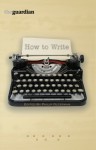 How to Write: All the Skills You Need to Launch Your Writing Career - Philip Oltermann