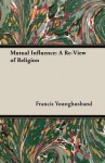 Mutual Influence: A Re-View of Religion - Francis Younghusband