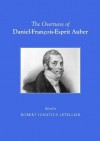 The Overtures of Daniel-Francois-Esprit Auber - Robert Ignatius Letellier