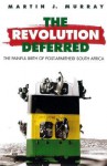 Revolution Deferred: The Painful Birth of Post-Apartheid South Africa - Martin J. Murray