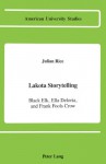 Lakota Storytelling: Black Elk, Ella Deloria, And Frank Fools Crow - Julian Rice