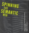 Spinning the Semantic Web: Bringing the World Wide Web to Its Full Potential - Dieter Fensel, James Hendler, Henry Lieberman