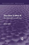 The Case of Miss R: The Interpretation of a Life Story (Psychology Revivals) - Alfred Adler