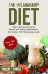 Anti-Inflammatory Diet: Healthy Diet and Recipes to Prevent and Reduce Inflammation. Learn about Anti Inflammatory Foods. Meal Plan Diet (Anti Inflammation, Healthy Dieting, Healthy Living) - Philip J. Smith