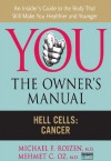 Hell Cells: Cancer (You: The Owner's Manual) - M.D. Mehmet C. Oz, M.D. Michael F. Roizen