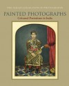 Painted Photographs: Coloured Portraiture in India - Ebrahim Alkazi, Rahaab Allana, Pramod Kumar