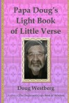 Papa Doug's Light Book of Little Verse - Doug Westberg