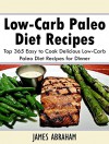 Low-carb Paleo Diet Recipes: Top 365 Easy to Cook Delicious Low-Carb Paleo Diet Recipes for Dinner - James Abraham