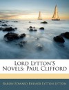 Lord Lytton's Novels: Paul Clifford - Baron Edward Bulwer Lytton Lytton