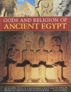 Gods and Religion of Ancient Egypt: An in-depth study of a fascinating society and their popular beliefs, documented in over 200 photographs - Lucia Gahlin